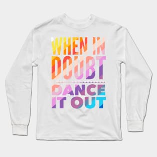 When In Doubt Dance It Out Long Sleeve T-Shirt